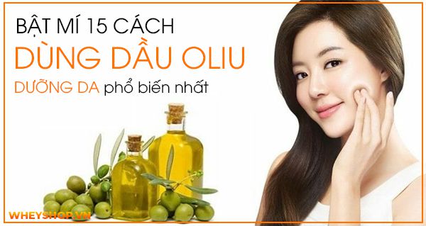 Bật mí 15 cách dùng dầu oliu dưỡng da phổ biến nhất hiện nay