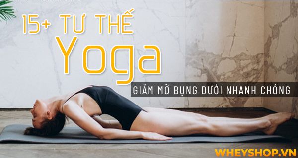 15+ tư thế Yoga giảm mỡ bụng dưới nhanh chóng