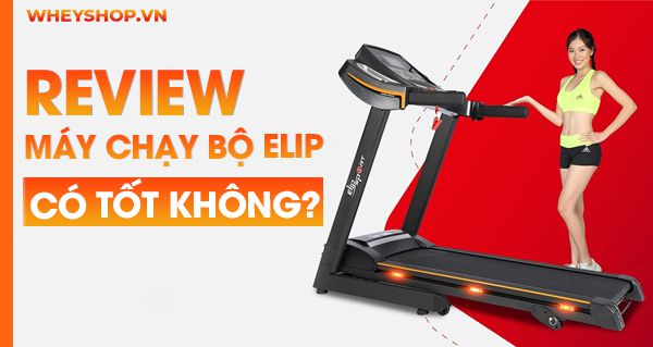 Review đánh giá máy chạy bộ Elip có tốt không?