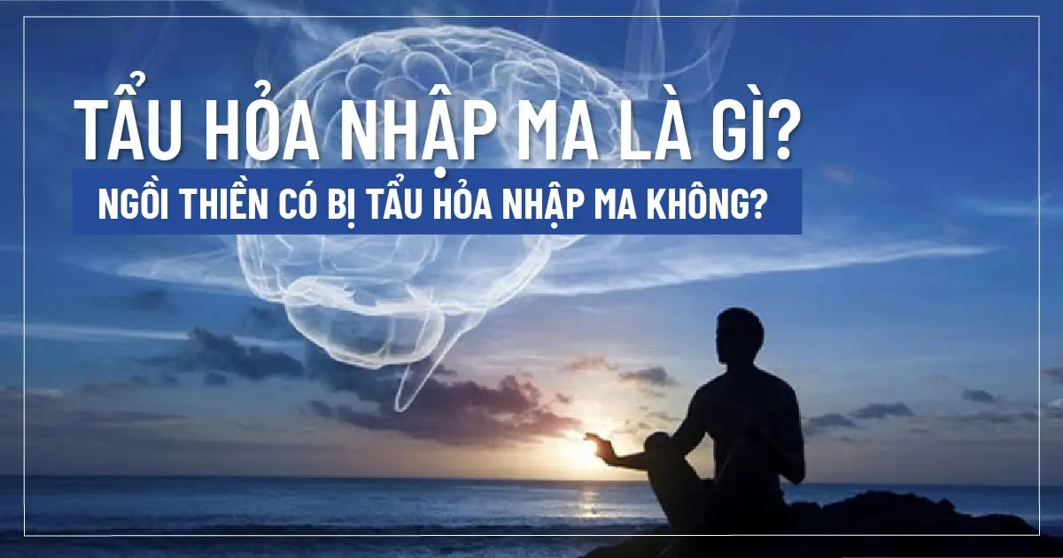 Tẩu hỏa nhập ma là gì? Ngồi thiền có bị tẩu hỏa nhập ma không?