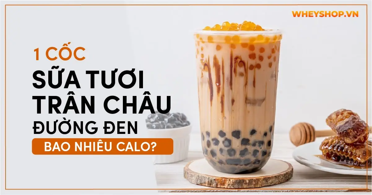 1 Cốc sữa tươi trân châu đường đen bao nhiêu calo?