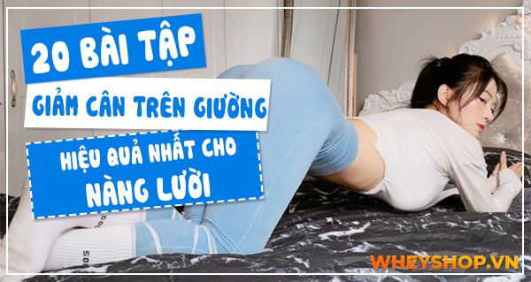 20 bài tập giảm cân trên giường hiệu quả nhất cho nàng lười