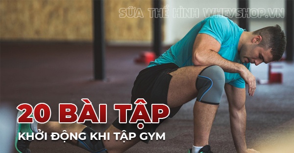 20 bài tập khởi động làm nóng trước khi tập gym
