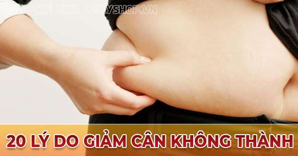 20 Lý do tại sao giảm cân không thành công