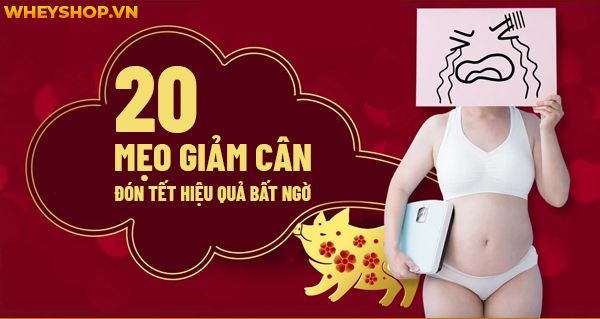 20 mẹo giảm cân đón Tết hiệu quả bất ngờ