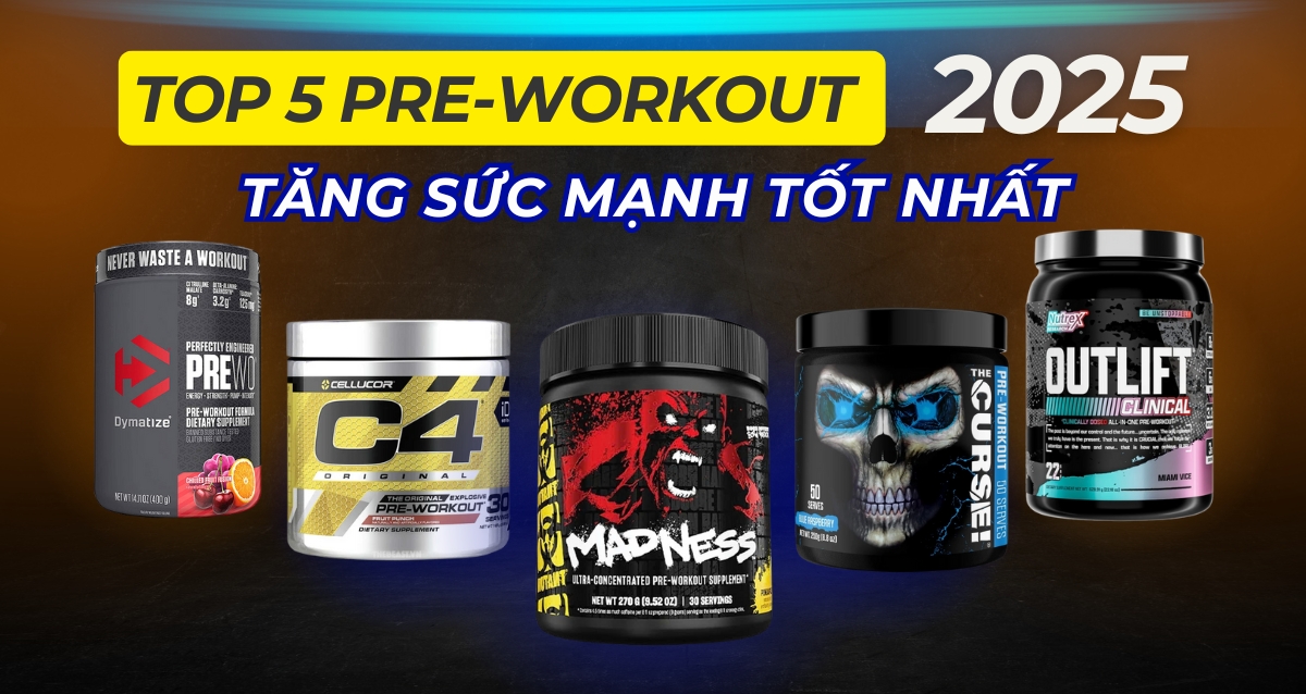 Pre-Workout Tăng Sức Mạnh là gì? Top 5 Pre-Workout Tăng Sức Mạnh Tốt Nhất 2025