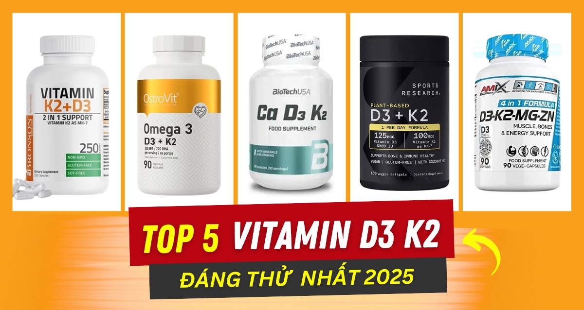 Top 5 Vitamin D3 K2 đáng thử nhất 2025