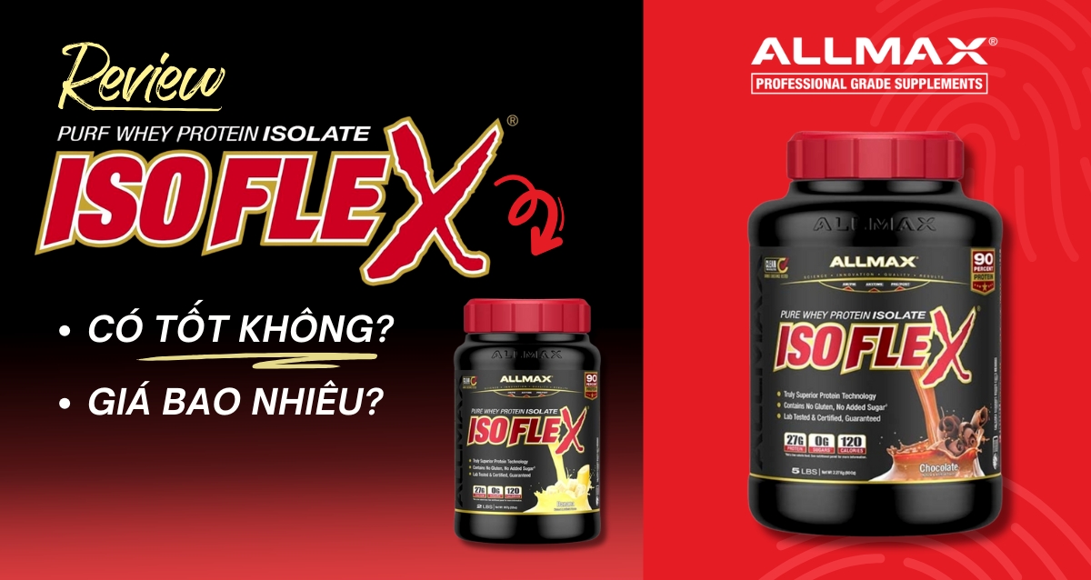 Đánh giá chi tiết Allmax Isoflex có tốt không? Giá bao nhiêu?