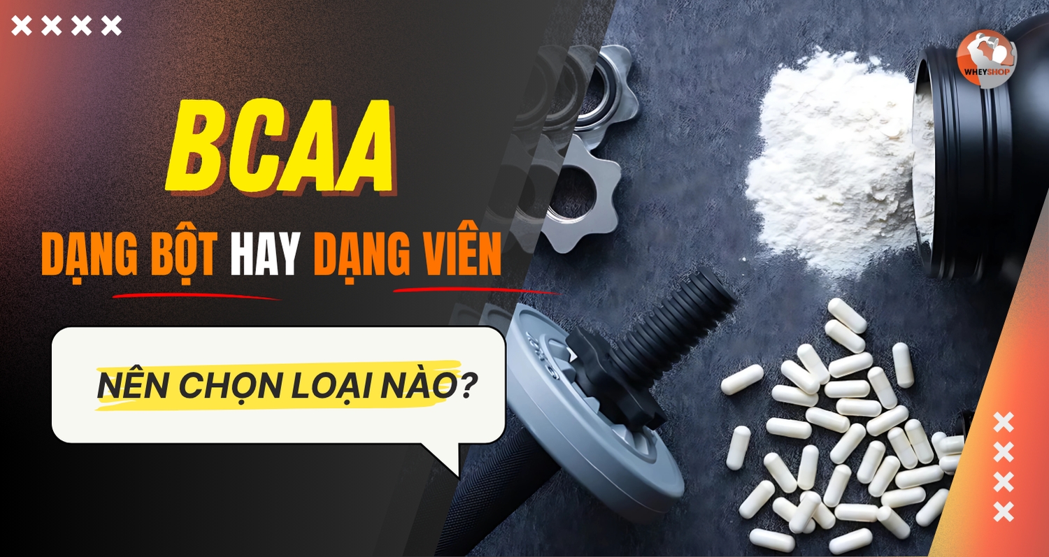 BCAA dạng bột hay viên – nên chọn loại nào?