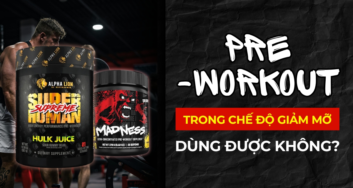 Có nên dùng Pre Workout trong giai đoạn giảm mỡ không?