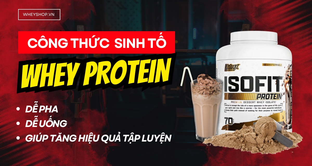 Công thức sinh tố Whey dễ pha, dễ uống, giúp tăng hiệu quả tập luyện