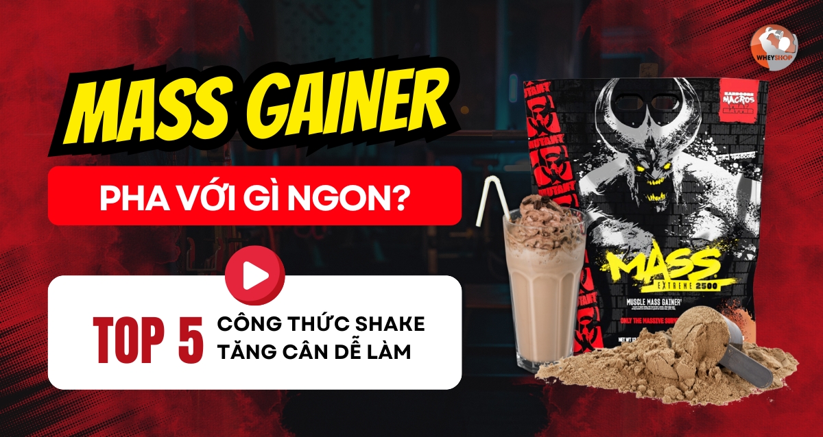 Mass Gainer pha với gì ngon? 5 công thức shake tăng cân dễ làm
