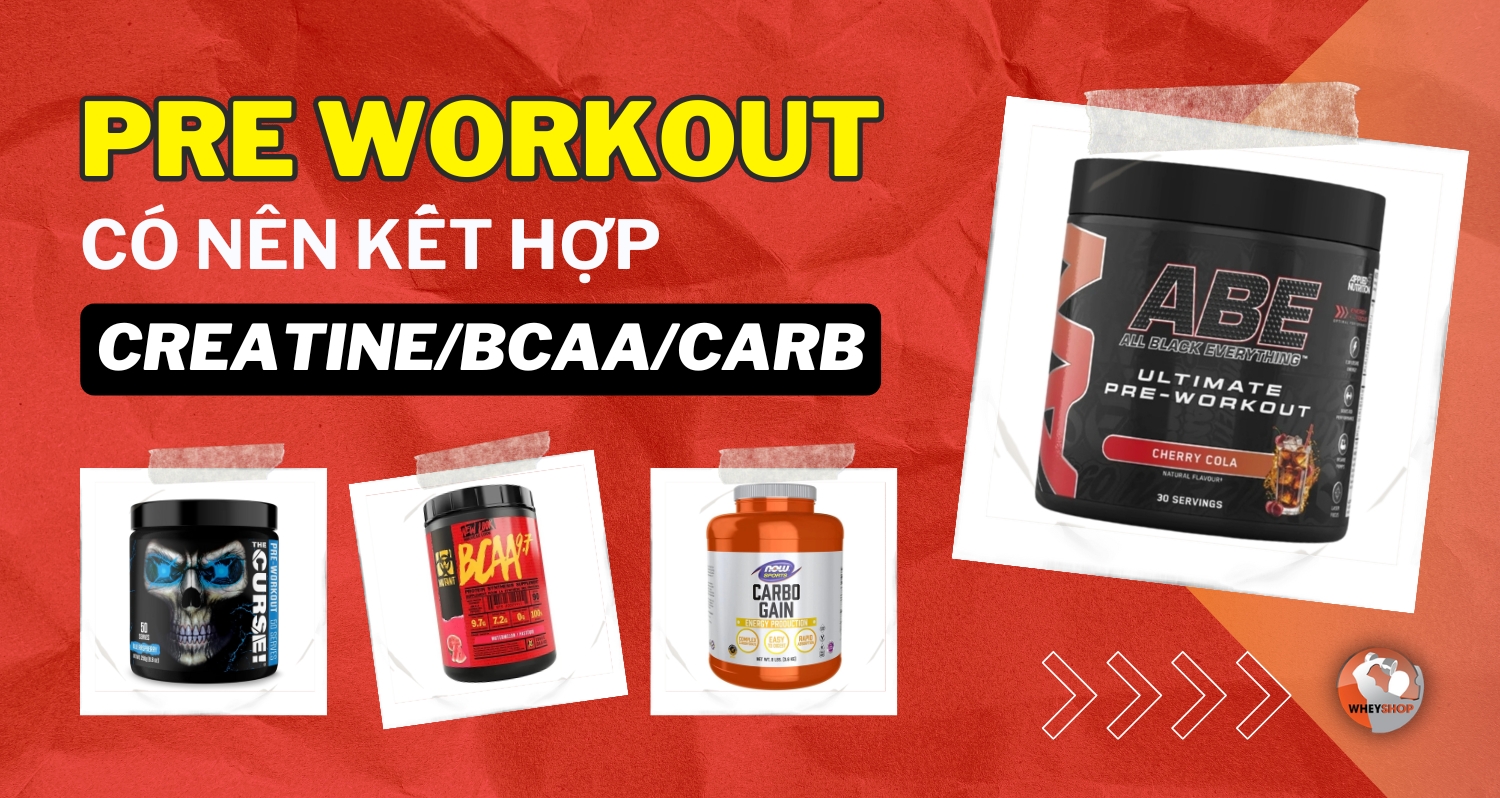 Có nên mix Pre Workout cùng Creatine, BCAA hay Carb không?