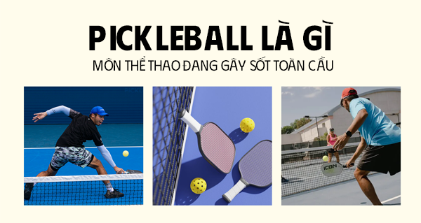 Pickleball là gì? Môn thể thao đang gây sốt toàn cầu