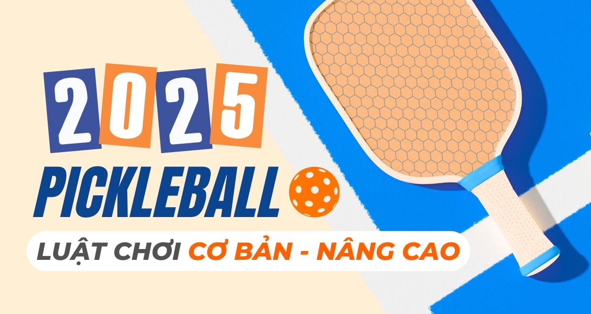 Luật thi đấu Pickleball cơ bản đến nâng cao (2025)