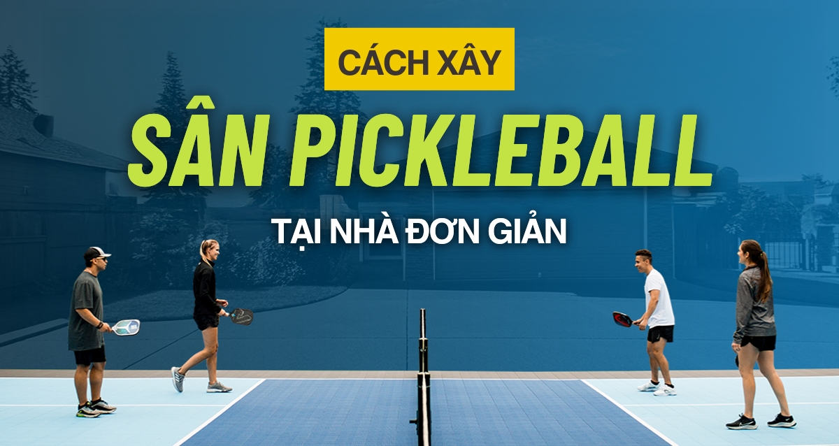 Cách xây sân Pickleball tại nhà đơn giản