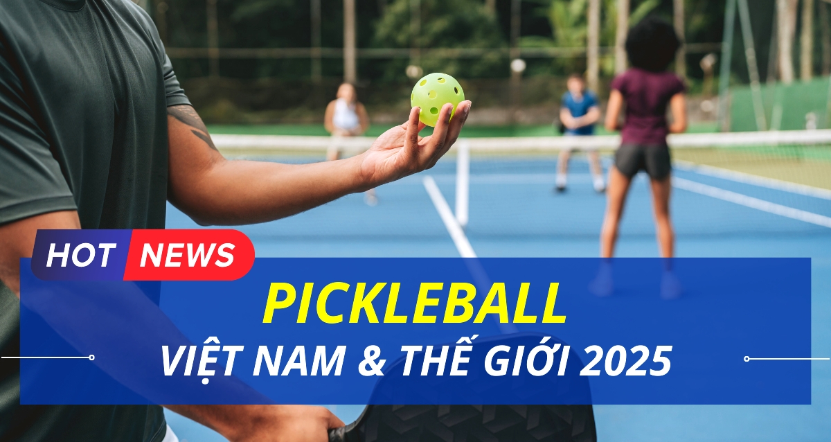 Tin tức mới nhất về Pickleball tại Việt Nam và Thế giới 2025