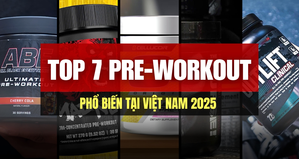 Top 7 Pre Workout phổ biến tại Việt Nam 2025 – Lựa chọn nào tốt nhất?