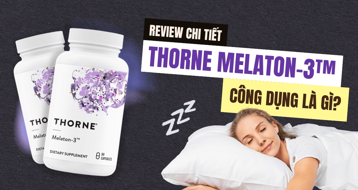 Review chi tiết Thorne Melaton-3™ có tốt không? Công dụng của Thorne Melaton-3™ là gì?