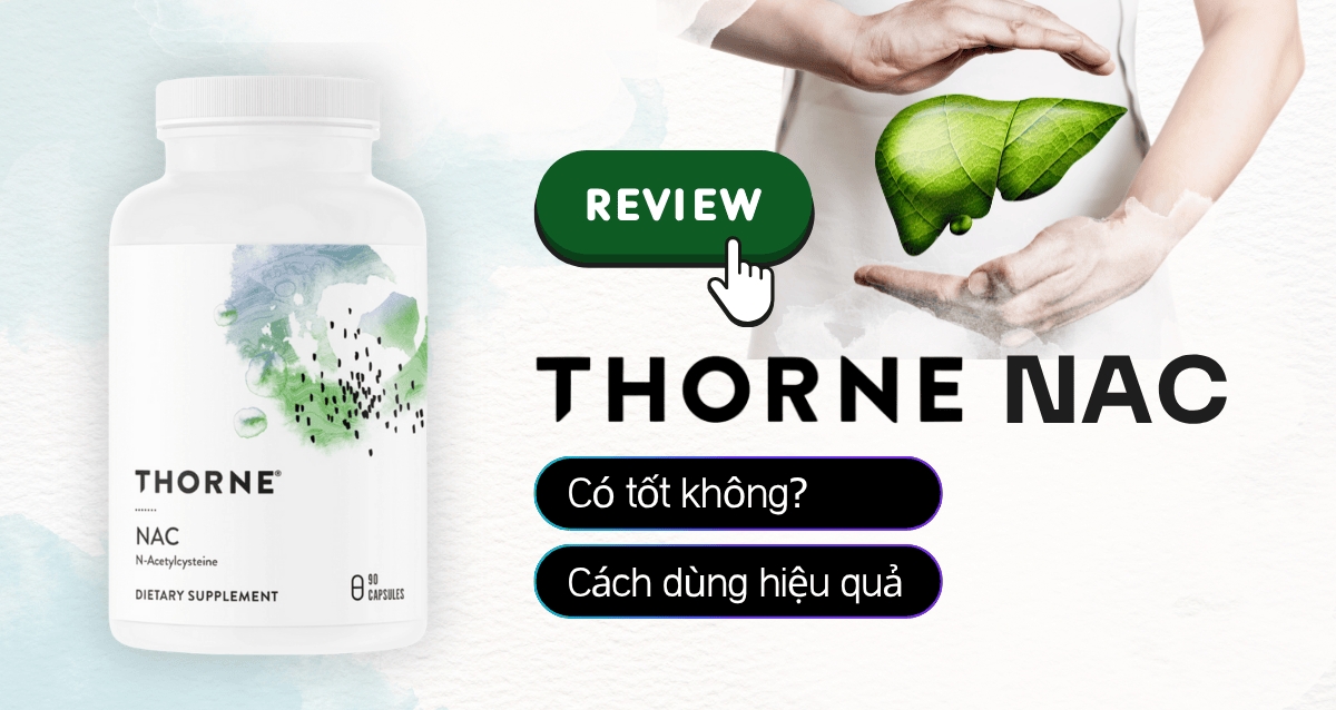 Đánh giá Thorne NAC có tốt không? Cách sử dụng Thorne NAC hiệu quả