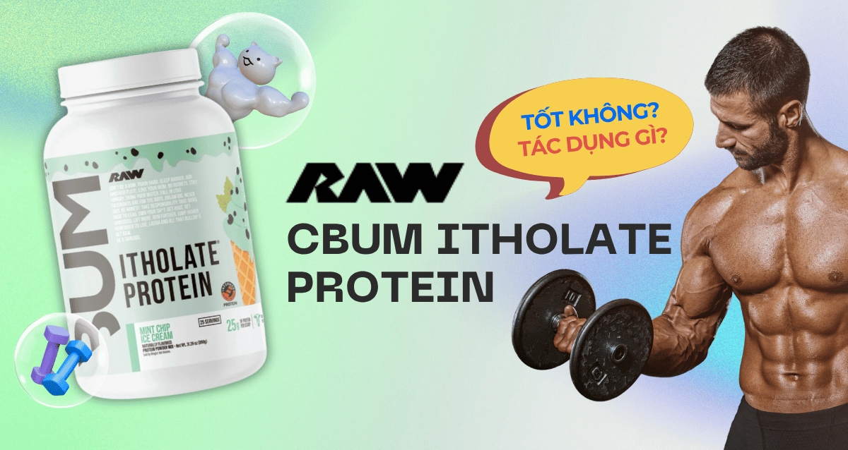 Sự thật: Raw Cbum Itholate Protein có tốt không? Tác dụng của Raw Cbum Itholate Protein.