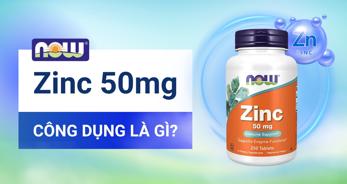 Review chi tiết Now Zinc 50mg là gì? Công dụng của Now Zinc là gì?