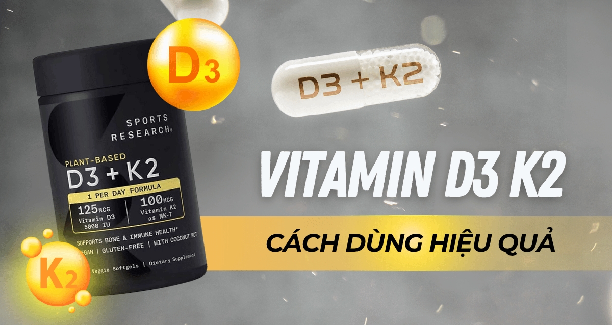 Vitamin D3 K2 là gì? Cách sử dụng Vitamin D3 K2 hiệu quả nhất 2025