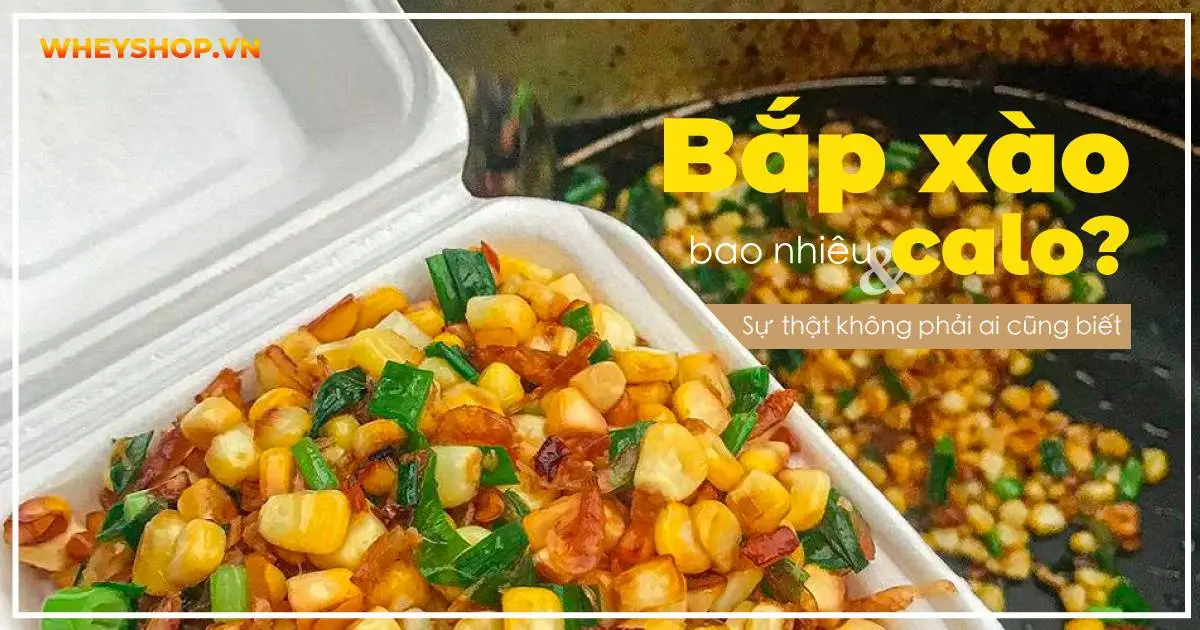 Bắp xào bao nhiêu calo và sự thật không phải ai cũng biết