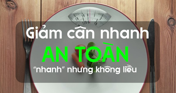Giảm cân nhanh an toàn: “nhanh” nhưng không liều