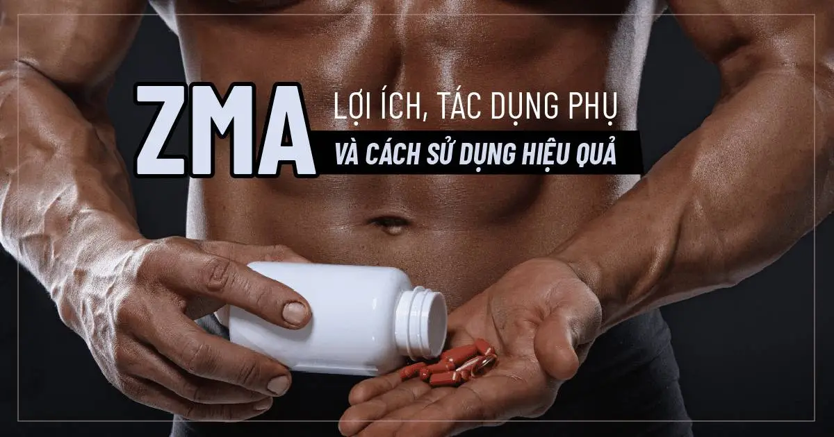 ZMA : Lợi ích, tác dụng phụ và cách sử dụng hiệu quả