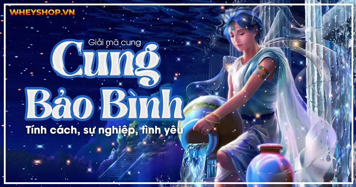 Giải mã cung Bảo Bình: Tính cách, sự nghiệp, tình yêu