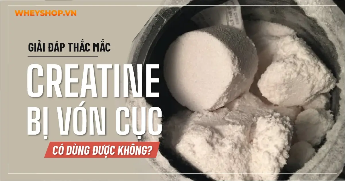 Giải đáp thắc mắc: Creatine bị vón cục có dùng được không?
