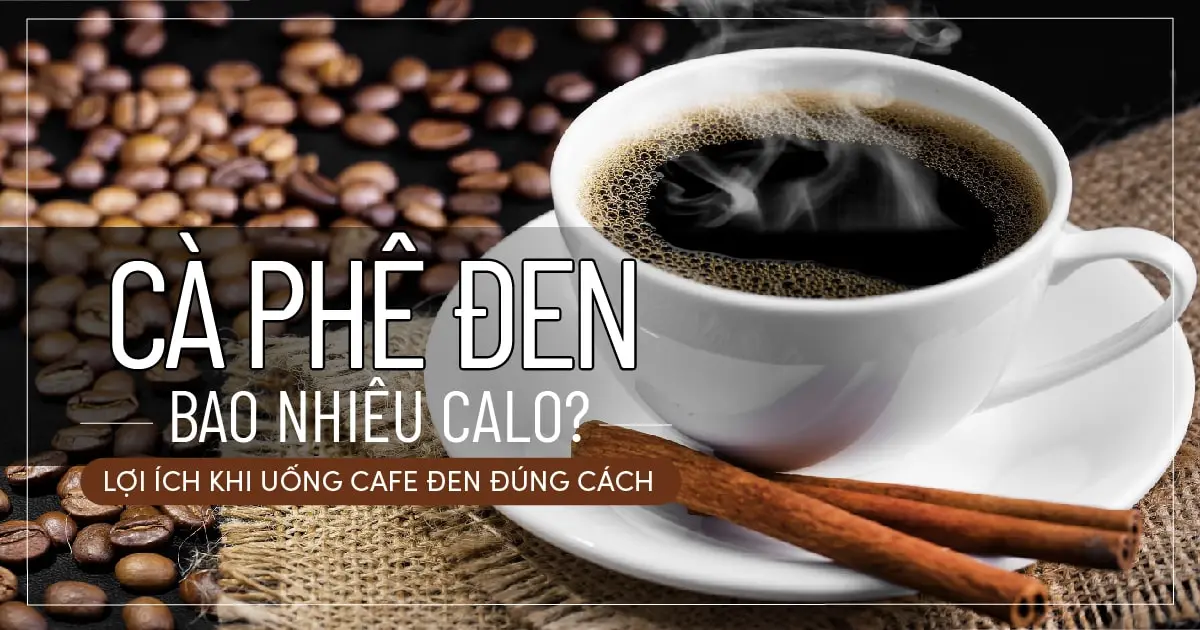 Cà phê đen bao nhiêu calo? Lợi ích khi uống cafe đen đúng cách