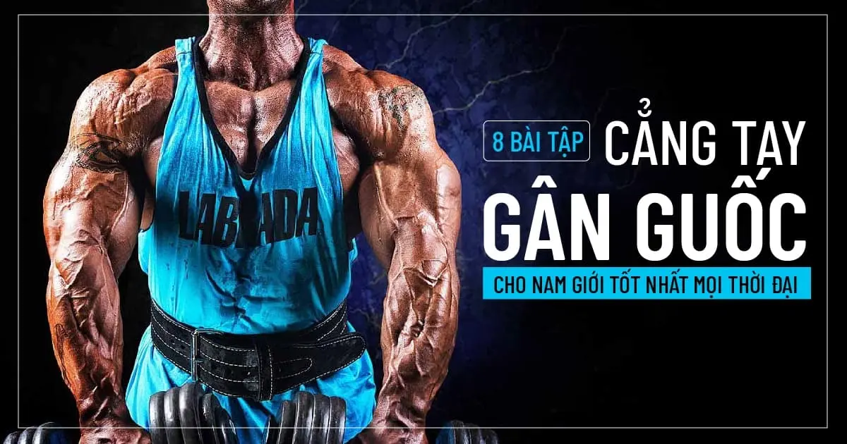 8 Bài tập cẳng tay gân guốc cho nam giới tốt nhất mọi thời đại
