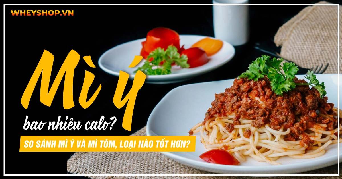 Giải đáp: mì Ý bao nhiêu calo? So sánh mì Ý và mì tôm, loại nào tốt hơn?