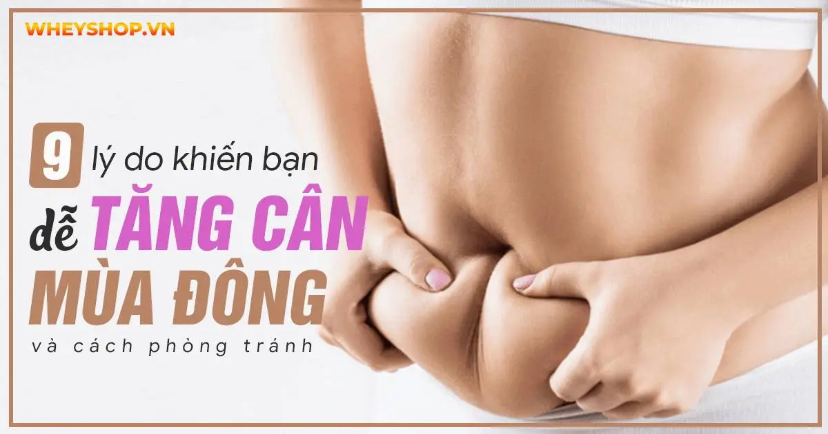 9 lý do khiến bạn dễ tăng cân mùa đông và cách phòng tránh