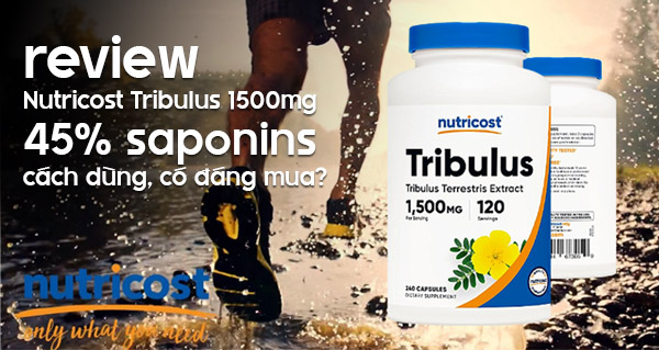 Nutricost Tribulus 1500mg review: 45% saponins, cách dùng, có đáng mua?