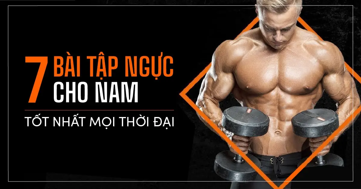 7 Bài tập ngực cho nam tốt nhất mọi thời đại