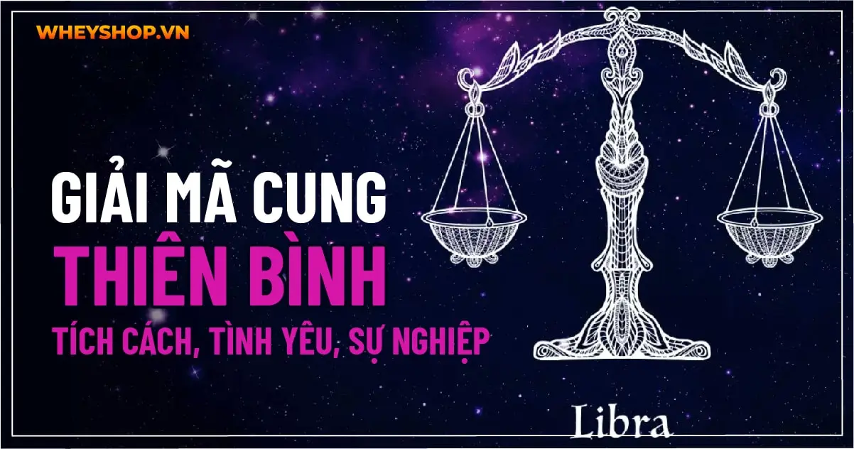 Giải mã Cung Thiên Bình: Tích cách, tình yêu, sự nghiệp