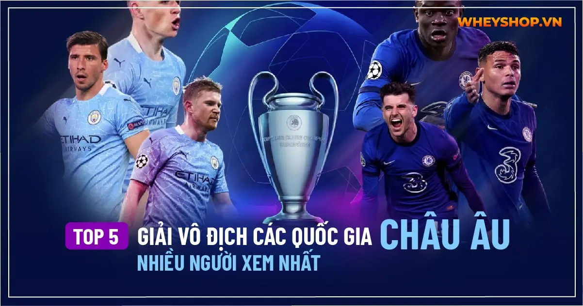 Top 5 giải vô địch các quốc gia châu âu nhiều người xem nhất