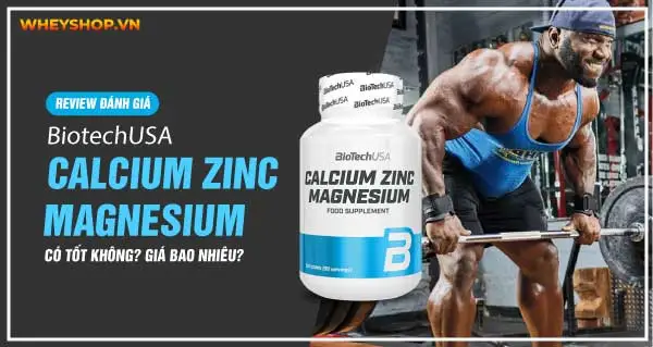 Review đánh giá Biotech Calcium Zinc Magnesium có tốt không? Giá bao nhiêu
