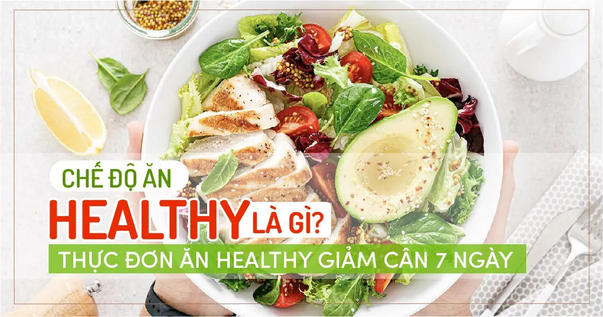 Chế độ ăn Healthy là gì? Thực đơn ăn Healthy giảm cân 7 ngày