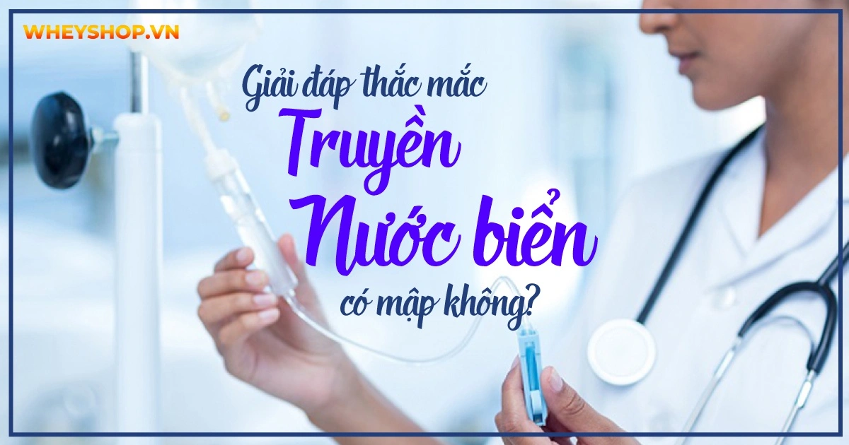 Giải đáp thắc mắc: Truyền nước biển có mập không?