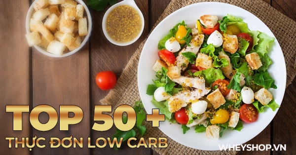 50+ thực đơn Low Carb giảm cân trong 7 ngày hiệu quả nhất