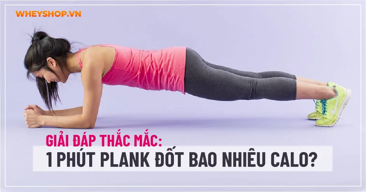 Giải đáp thắc mắc: 1 phút plank đốt bao nhiêu calo?