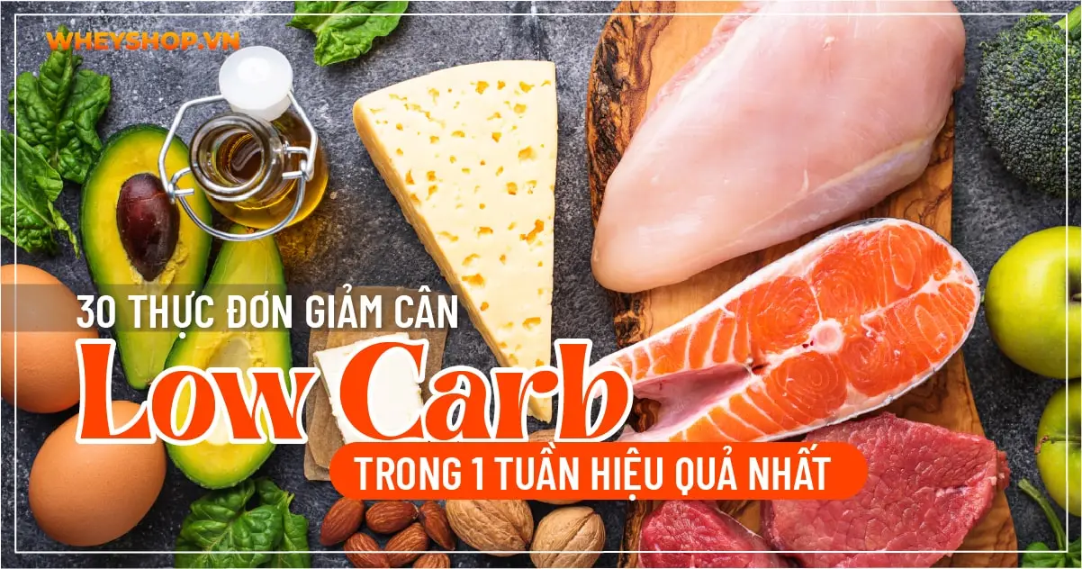 30 thực đơn giảm cân Low Carb trong 1 tuần hiệu quả nhất