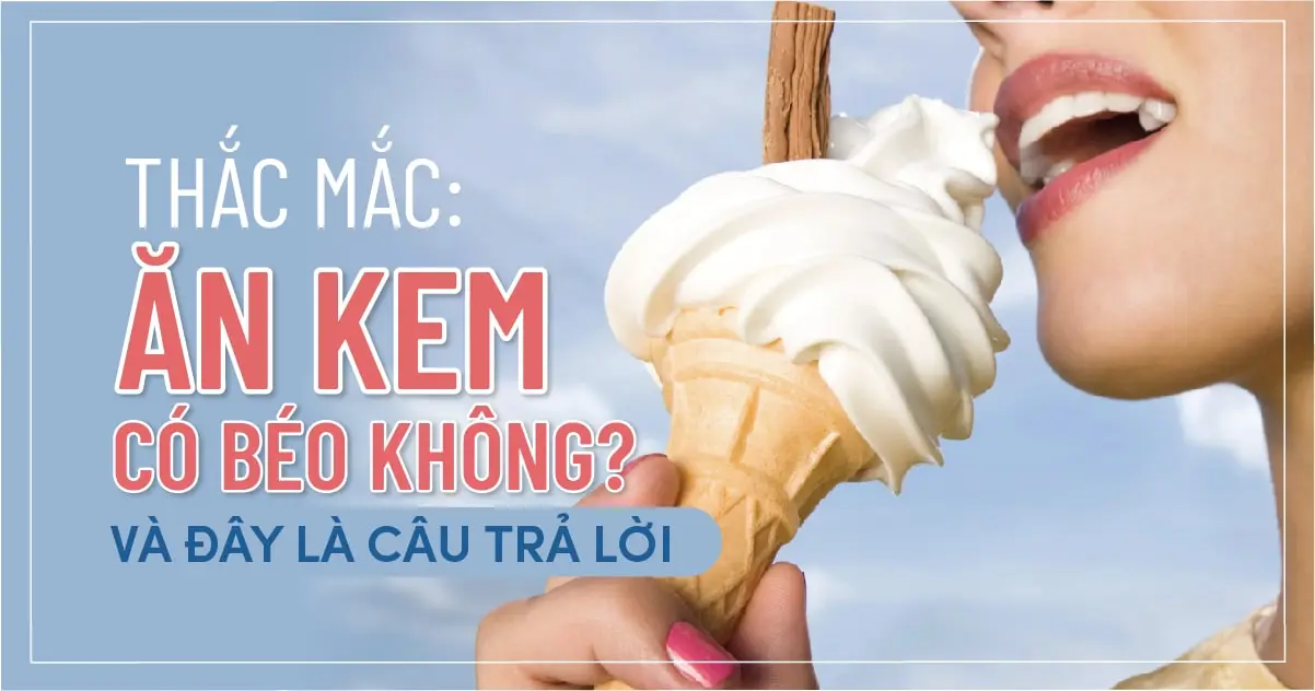 Thắc Mắc: Ăn kem có béo không và đây là câu trả lời