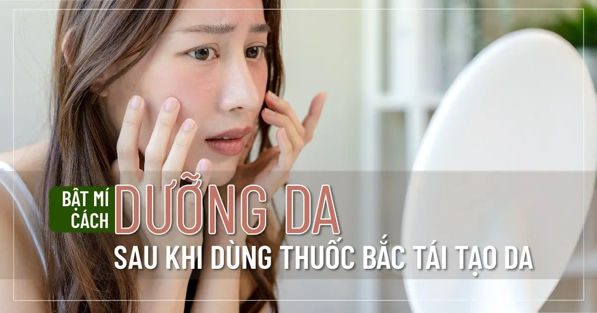 Bật mí cách dưỡng da sau khi dùng thuốc bắc tái tạo da