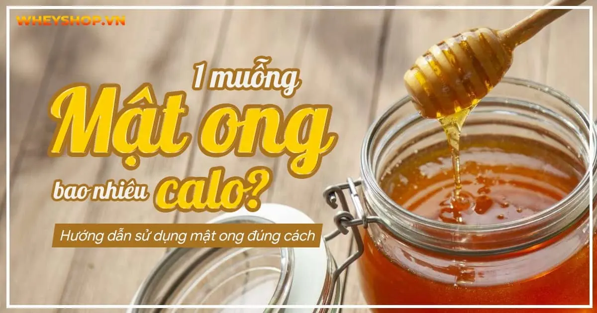 1 muỗng mật ong bao nhiêu calo? Hướng dẫn sử dụng mật ong đúng cách