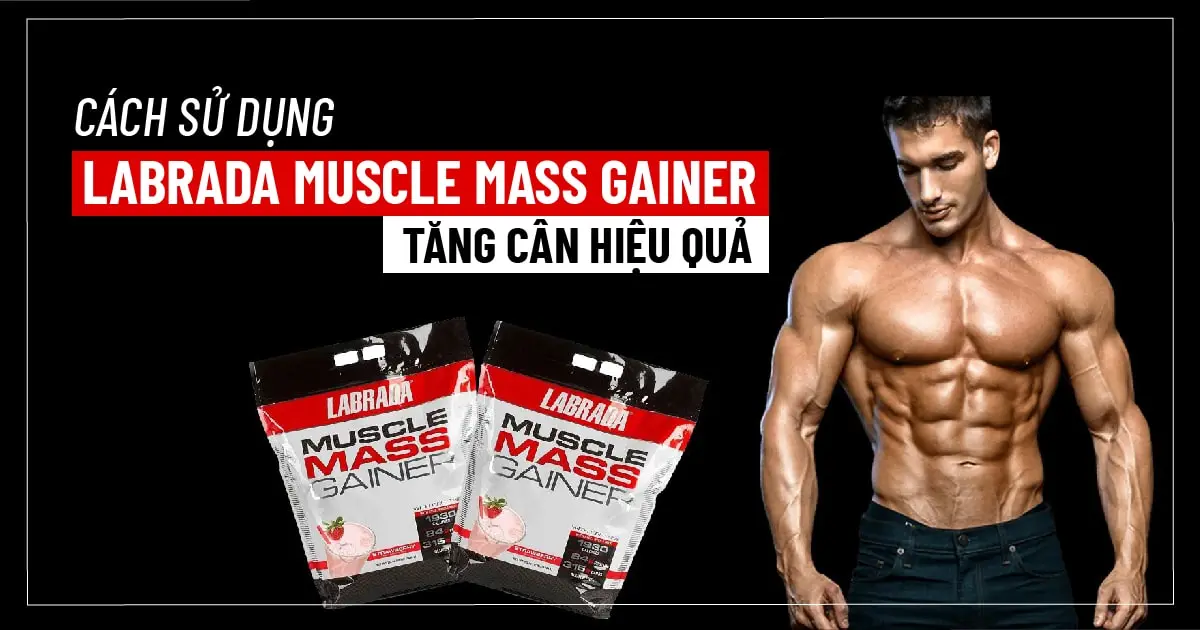 Cách sử dụng Muscle Mass Gainer Labrada tăng cân hiệu quả